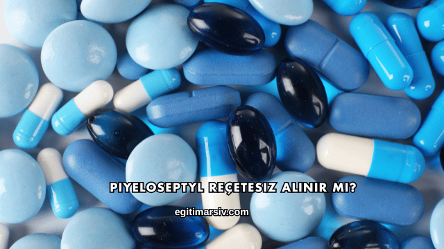 Piyeloseptyl Reçetesiz Alınır mı?