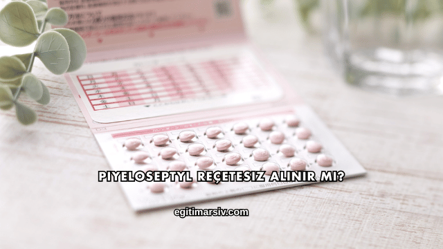 Piyeloseptyl Reçetesiz Alınır mı?