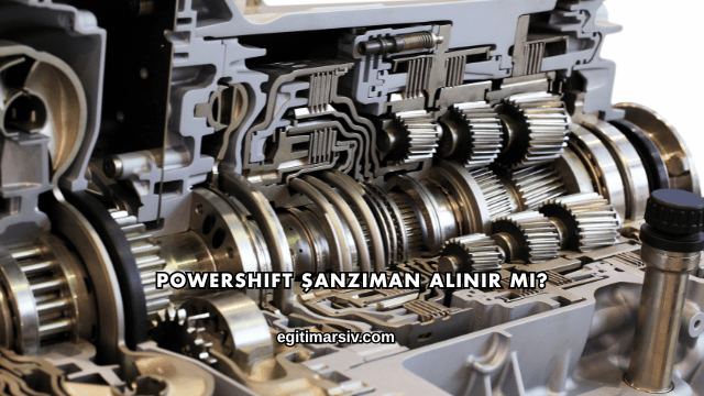 Powershift Şanzıman Alınır mı?