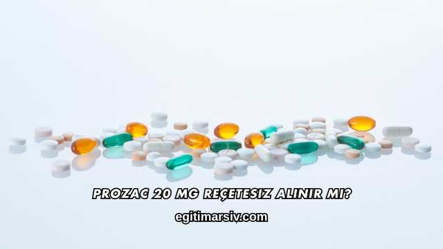Prozac 20 Mg Reçetesiz Alınır mı?