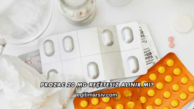 Prozac 20 Mg Reçetesiz Alınır mı?