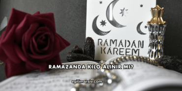Ramazanda Kilo Alınır mı?