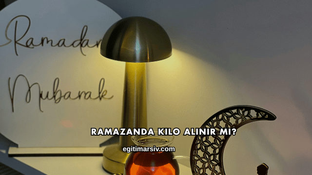 Ramazanda Kilo Alınır mı?