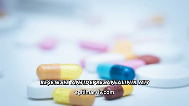 Reçetesiz Antidepresan Alınır mı?
