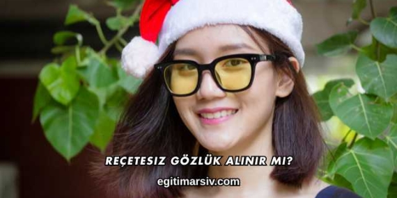 Reçetesiz Gözlük Alınır mı?