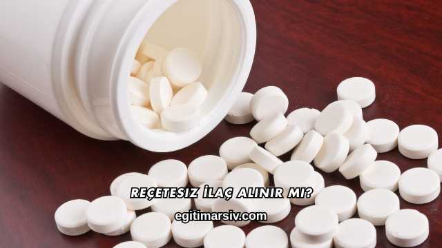 Reçetesiz İlaç Alınır mı?