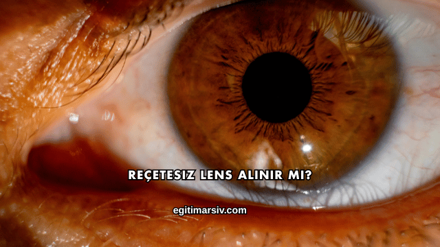 Reçetesiz Lens Alınır mı?
