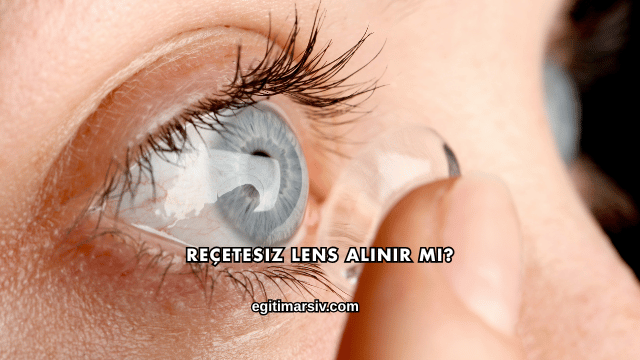 Reçetesiz Lens Alınır mı?
