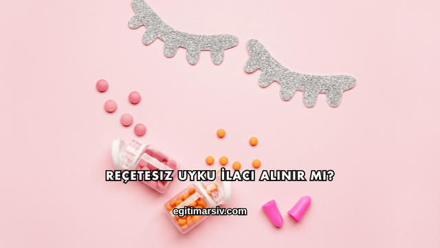 Reçetesiz Uyku İlacı Alınır mı?