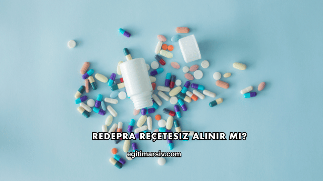 Redepra Reçetesiz Alınır mı?