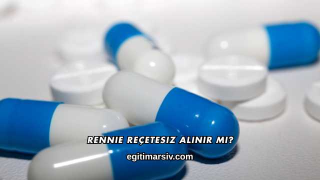 Rennie Reçetesiz Alınır mı?