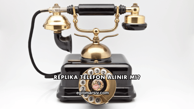 Replika Telefon Alınır mı?