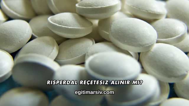 Risperdal Reçetesiz Alınır mı?