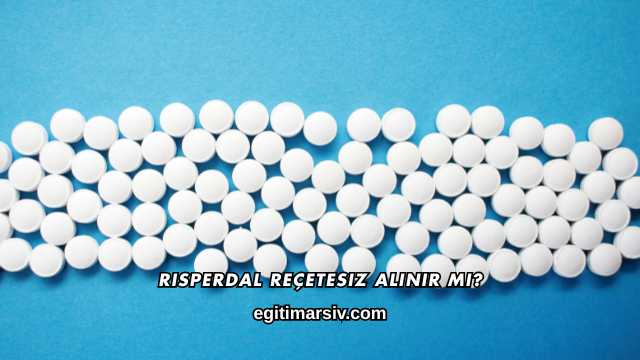 Risperdal Reçetesiz Alınır mı?