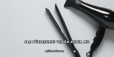 Saç Düzleştirici Uçağa Alınır mı?