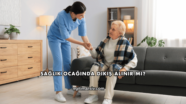 Sağlık Ocağında Dikiş Alınır mı?