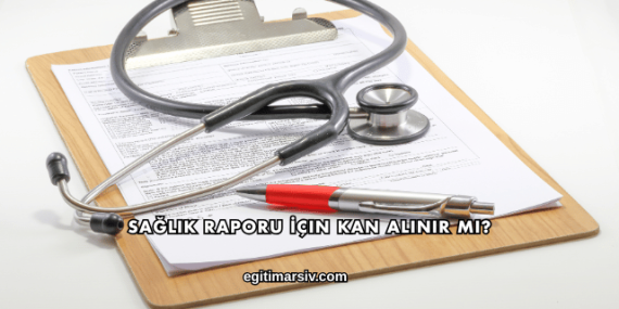 Sağlık Raporu İçin Kan Alınır mı?