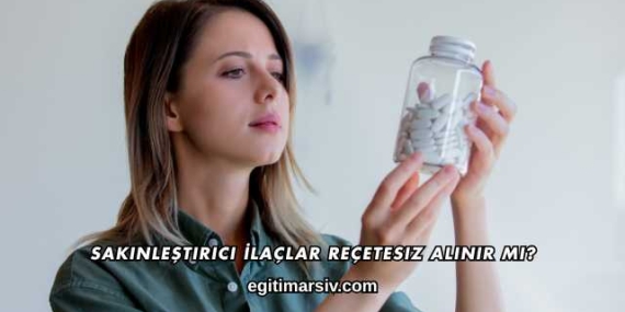 Sakinleştirici İlaçlar Reçetesiz Alınır mı?
