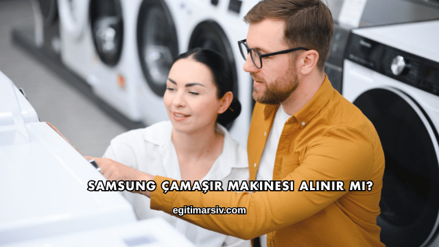 Samsung Çamaşır Makinesi Alınır mı?