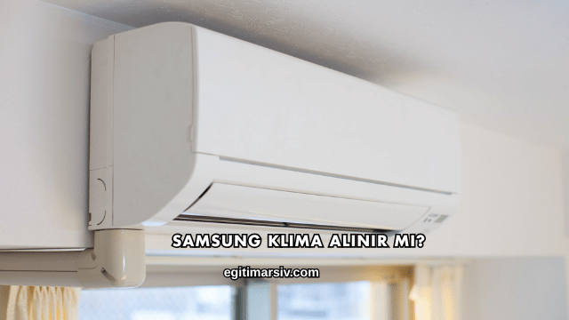 Samsung Klima Alınır mı?