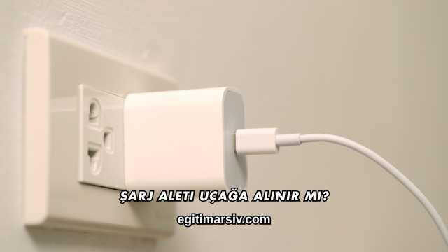 Şarj Aleti Uçağa Alınır mı?
