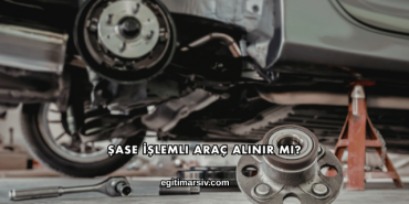 Şase İşlemli Araç Alınır mı?