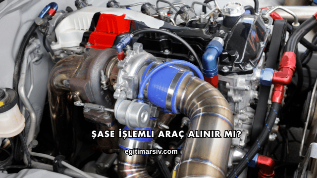 Şase İşlemli Araç Alınır mı?