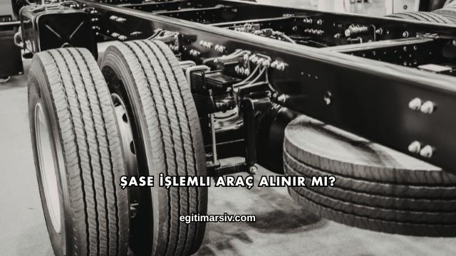 Şase İşlemli Araç Alınır mı?