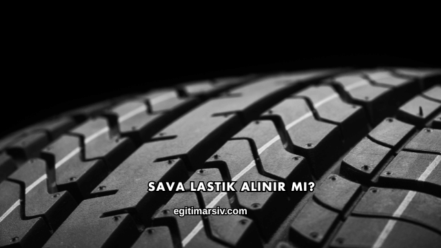 Sava Lastik Alınır mı?