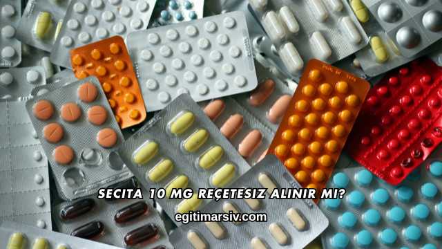 Secita 10 Mg Reçetesiz Alınır mı?