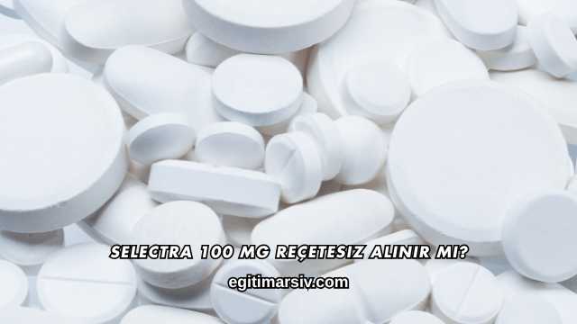 Selectra 100 Mg Reçetesiz Alınır mı?