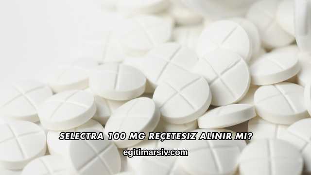 Selectra 100 Mg Reçetesiz Alınır mı?