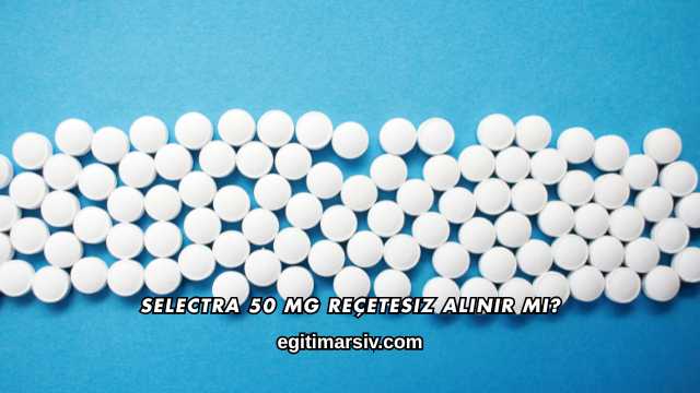 Selectra 50 Mg Reçetesiz Alınır mı?