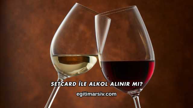 Setcard İle Alkol Alınır mı?