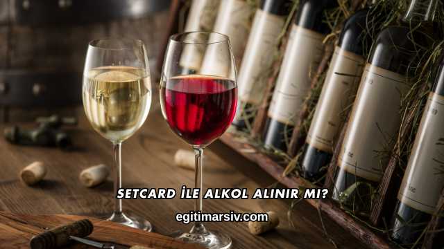 Setcard İle Alkol Alınır mı?