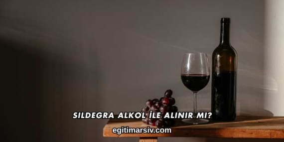 Sildegra Alkol İle Alınır mı?