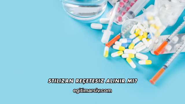 Stilizan Reçetesiz Alınır mı?