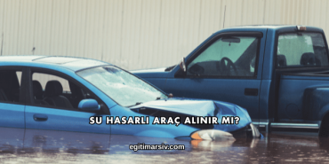 Su Hasarlı Araç Alınır mı?