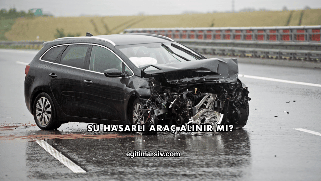 Su Hasarlı Araç Alınır mı?