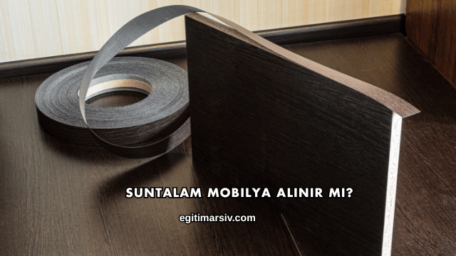 Suntalam Mobilya Alınır mı?