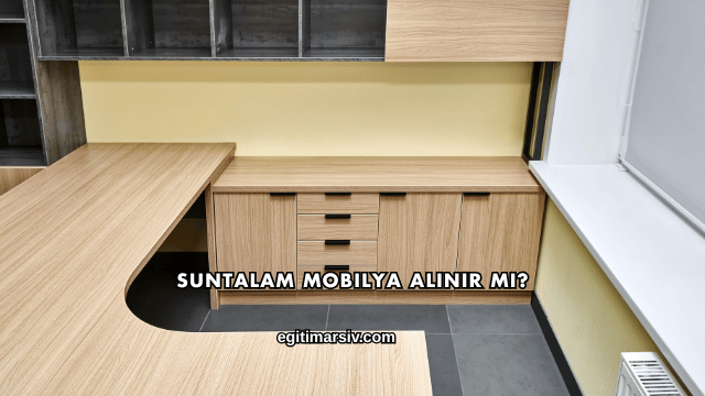 Suntalam Mobilya Alınır mı?