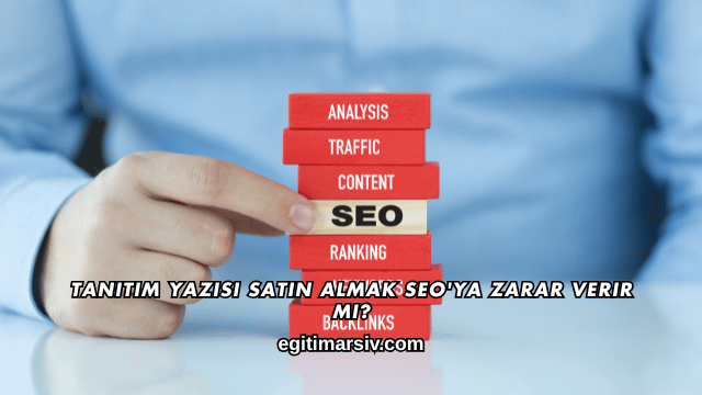 Tanıtım Yazısı Satın Almak SEO'ya Zarar Verir mi?