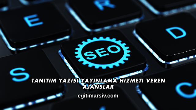 Tanıtım Yazısı Yayınlama Hizmeti Veren Ajanslar