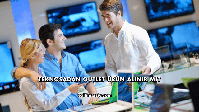 Teknosadan Outlet Ürün Alınır mı?