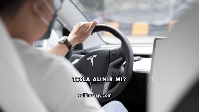Tesla Alınır mı?