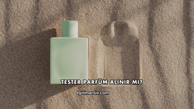 Tester Parfüm Alınır mı?
