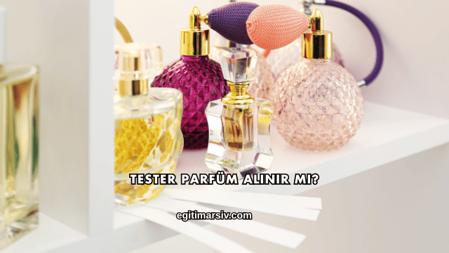 Tester Parfüm Alınır mı?