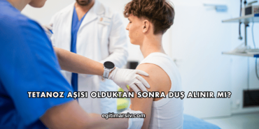 Tetanoz Aşısı Olduktan Sonra Duş Alınır mı?