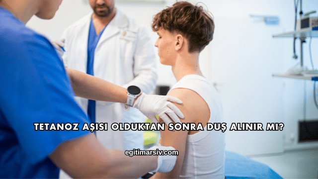 Tetanoz Aşısı Olduktan Sonra Duş Alınır mı?