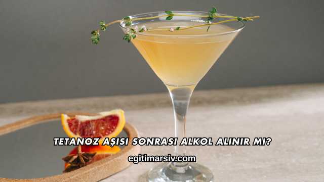 Tetanoz Aşısı Sonrası Alkol Alınır mı?